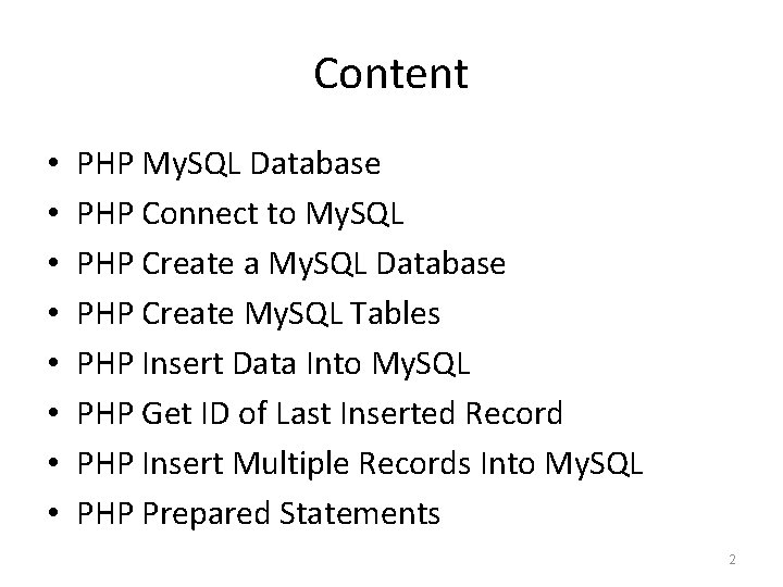 Content • • PHP My. SQL Database PHP Connect to My. SQL PHP Create