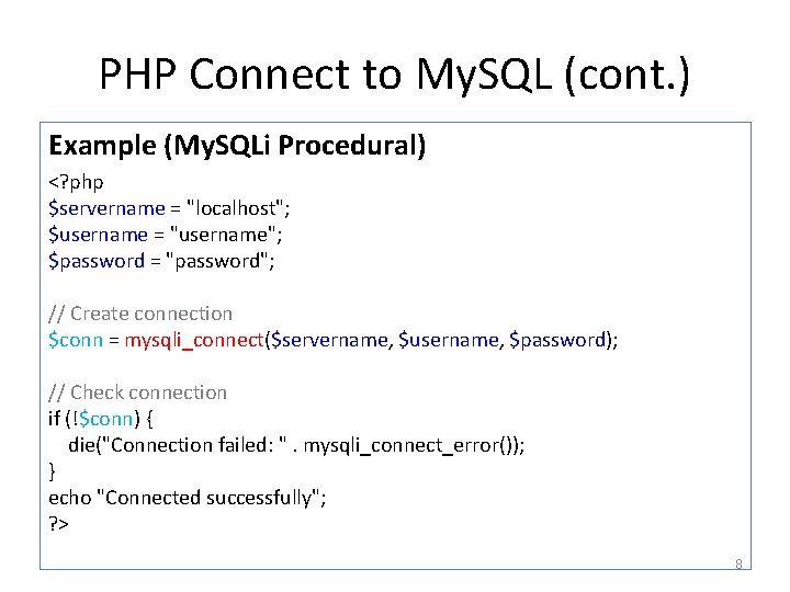 PHP Connect to My. SQL (cont. ) Example (My. SQLi Procedural) <? php $servername