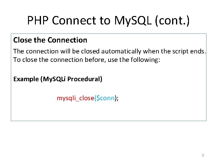 PHP Connect to My. SQL (cont. ) Close the Connection The connection will be