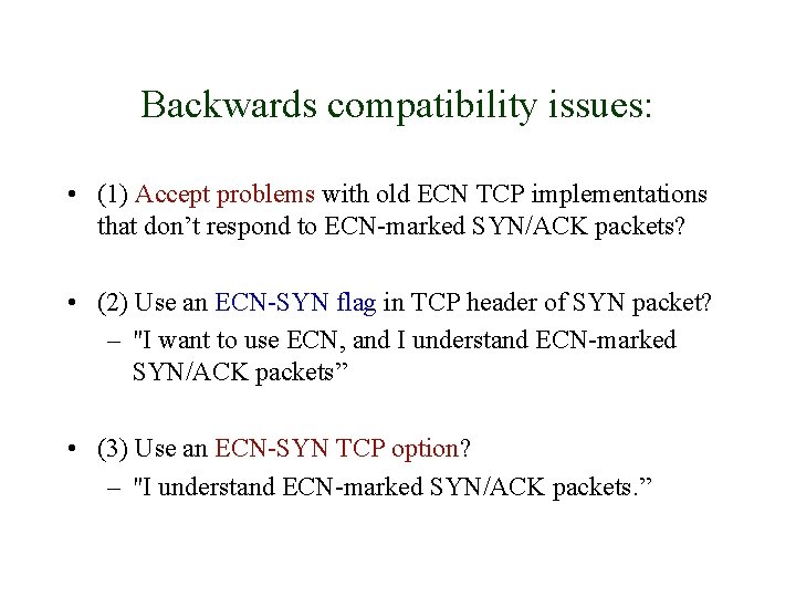 Backwards compatibility issues: • (1) Accept problems with old ECN TCP implementations that don’t