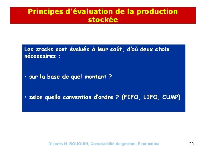 Principes d’évaluation de la production stockée Les stocks sont évalués à leur coût, d’où