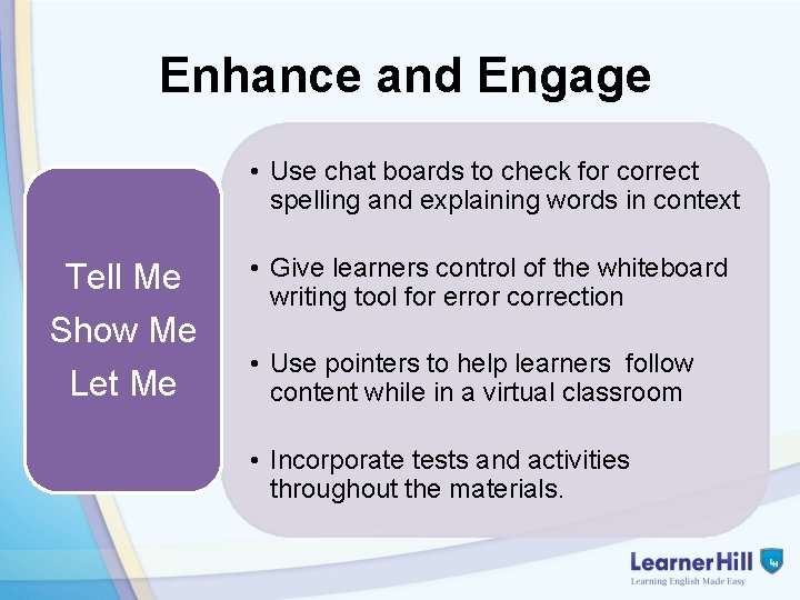 Enhance and Engage • Use chat boards to check for correct spelling and explaining