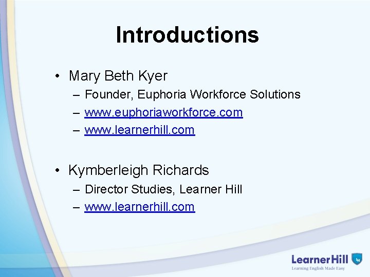 Introductions • Mary Beth Kyer – Founder, Euphoria Workforce Solutions – www. euphoriaworkforce. com