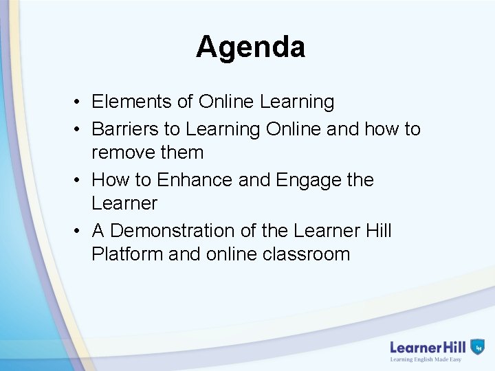 Agenda • Elements of Online Learning • Barriers to Learning Online and how to