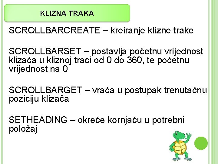 KLIZNA TRAKA SCROLLBARCREATE – kreiranje klizne trake SCROLLBARSET – postavlja početnu vrijednost klizača u