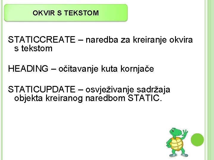 OKVIR S TEKSTOM STATICCREATE – naredba za kreiranje okvira s tekstom HEADING – očitavanje