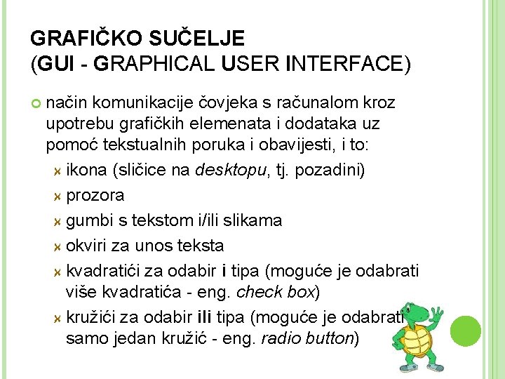 GRAFIČKO SUČELJE (GUI - GRAPHICAL USER INTERFACE) način komunikacije čovjeka s računalom kroz upotrebu