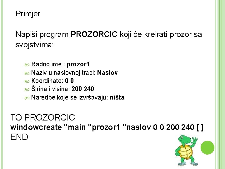 Primjer Napiši program PROZORCIC koji će kreirati prozor sa svojstvima: Radno ime : prozor