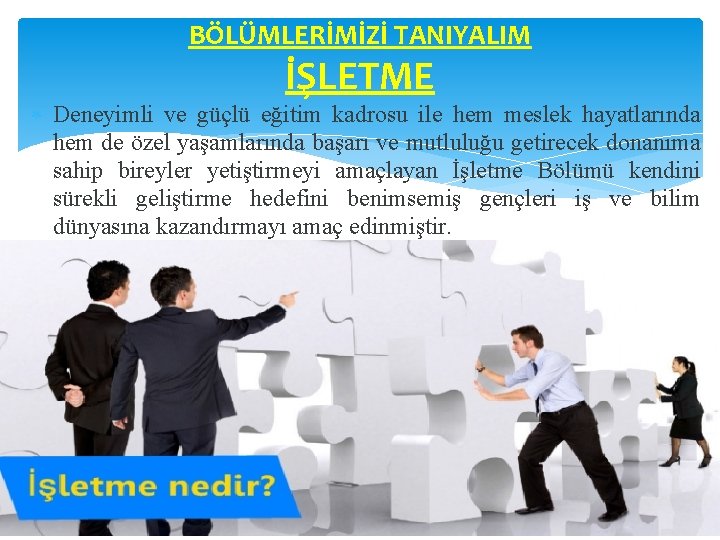 BÖLÜMLERİMİZİ TANIYALIM İŞLETME Deneyimli ve güçlü eğitim kadrosu ile hem meslek hayatlarında hem de