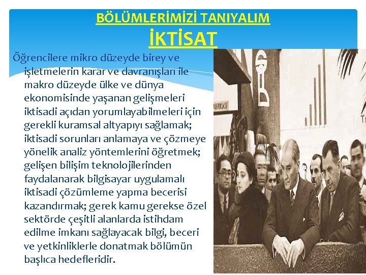 BÖLÜMLERİMİZİ TANIYALIM İKTİSAT Öğrencilere mikro düzeyde birey ve işletmelerin karar ve davranışları ile makro