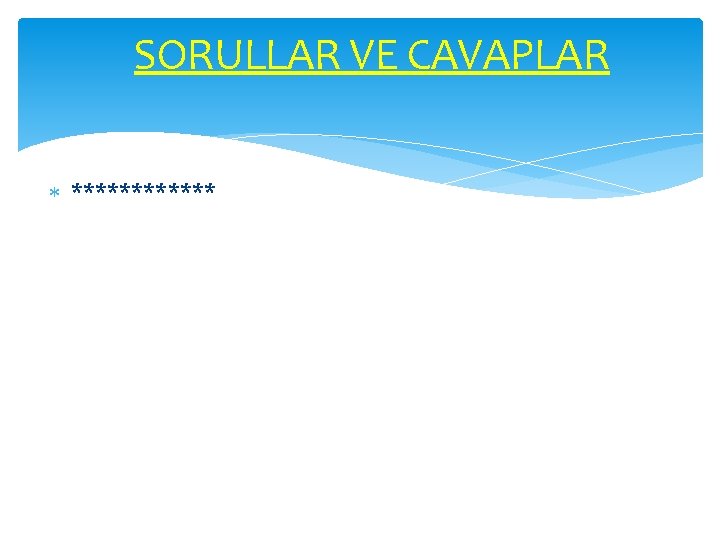 SORULLAR VE CAVAPLAR ****** 