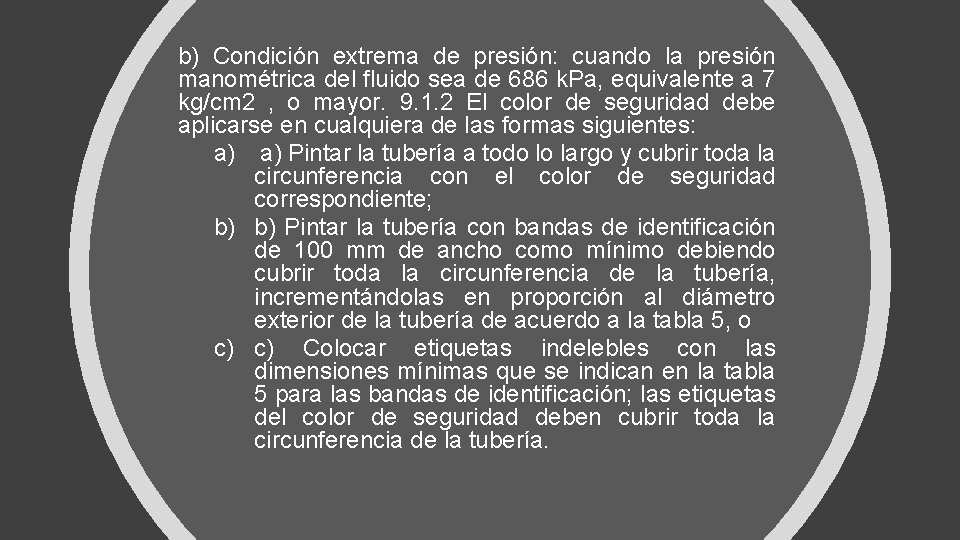 b) Condición extrema de presión: cuando la presión manométrica del fluido sea de 686