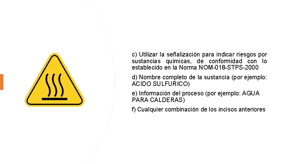 c) Utilizar la señalización para indicar riesgos por sustancias químicas, de conformidad con lo