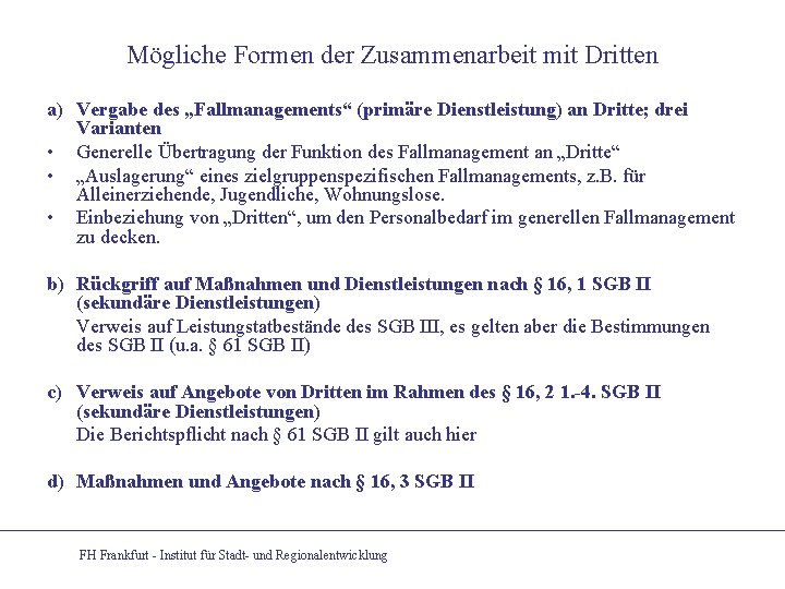 Mögliche Formen der Zusammenarbeit mit Dritten a) Vergabe des „Fallmanagements“ (primäre Dienstleistung) an Dritte;