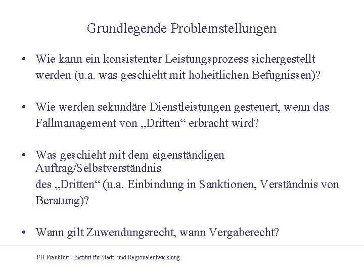 Grundlegende Problemstellungen • Wie kann ein konsistenter Leistungsprozess sichergestellt werden (u. a. was geschieht