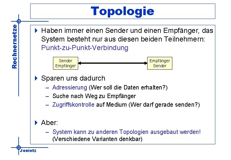 Rechnernetze Topologie 4 Haben immer einen Sender und einen Empfänger, das System besteht nur