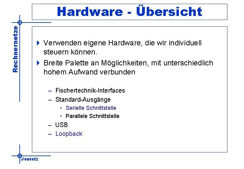 Rechnernetze Hardware - Übersicht 4 Verwenden eigene Hardware, die wir individuell steuern können. 4