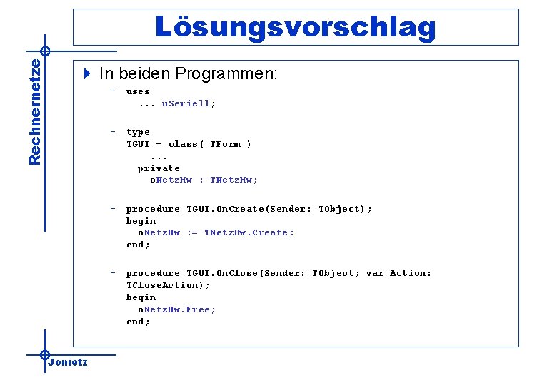 Rechnernetze Lösungsvorschlag 4 In beiden Programmen: – uses. . . u. Seriell; – type