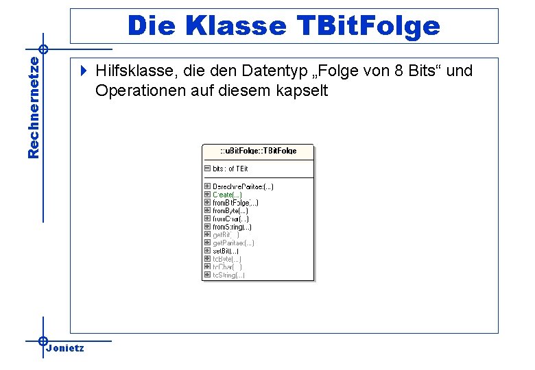 Rechnernetze Die Klasse TBit. Folge 4 Hilfsklasse, die den Datentyp „Folge von 8 Bits“