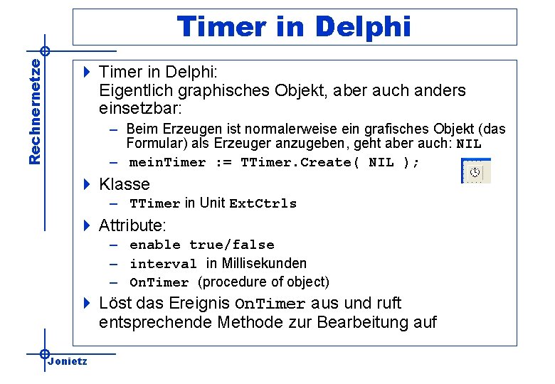 Rechnernetze Timer in Delphi 4 Timer in Delphi: Eigentlich graphisches Objekt, aber auch anders