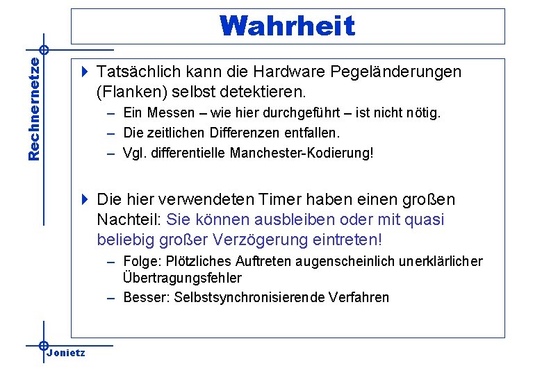 Rechnernetze Wahrheit 4 Tatsächlich kann die Hardware Pegeländerungen (Flanken) selbst detektieren. – Ein Messen