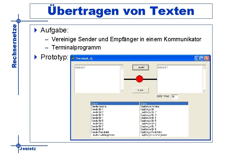 Rechnernetze Übertragen von Texten 4 Aufgabe: – Vereinige Sender und Empfänger in einem Kommunikator