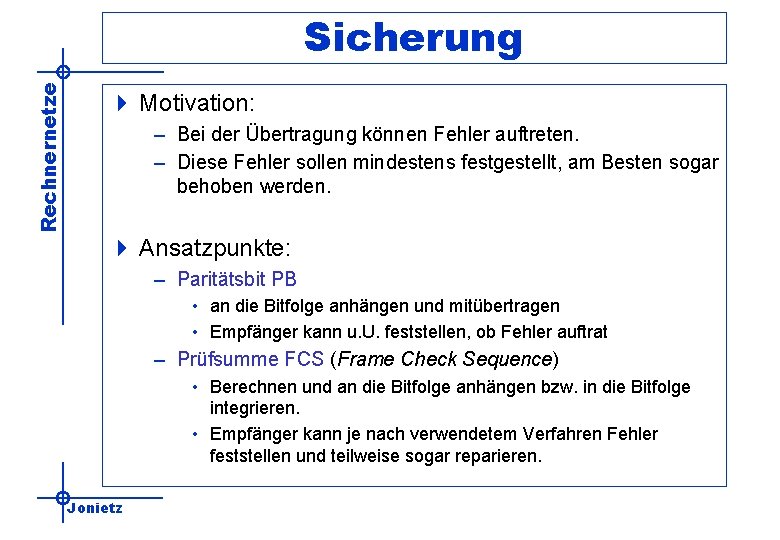 Rechnernetze Sicherung 4 Motivation: – Bei der Übertragung können Fehler auftreten. – Diese Fehler