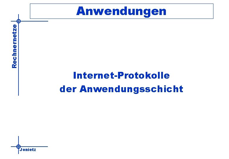 Rechnernetze Anwendungen Internet-Protokolle der Anwendungsschicht Jonietz 