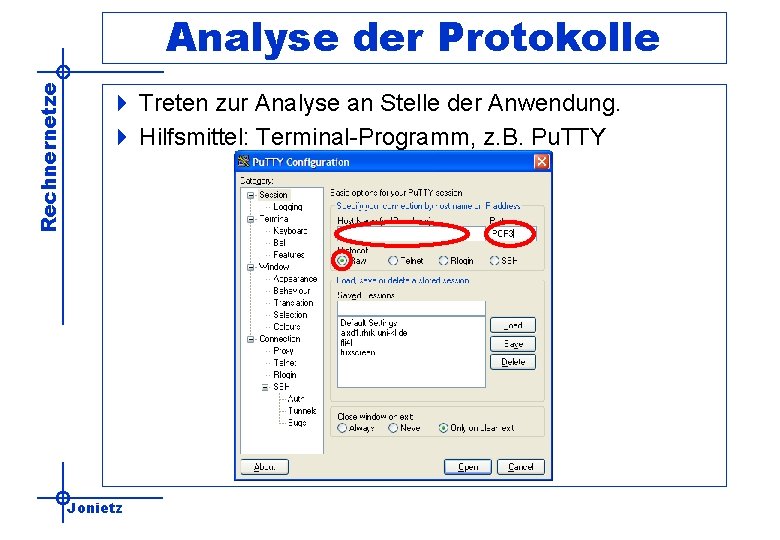 Rechnernetze Analyse der Protokolle 4 Treten zur Analyse an Stelle der Anwendung. 4 Hilfsmittel: