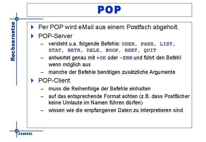 Rechnernetze POP 4 Per POP wird e. Mail aus einem Postfach abgeholt. 4 POP-Server