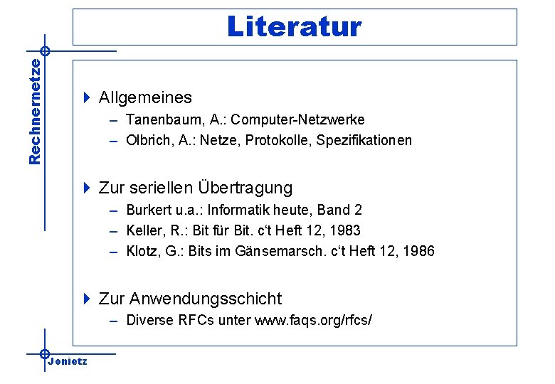 Rechnernetze Literatur 4 Allgemeines – Tanenbaum, A. : Computer-Netzwerke – Olbrich, A. : Netze,