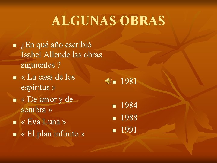 ALGUNAS OBRAS n n n ¿En qué año escribió Isabel Allende las obras siguientes