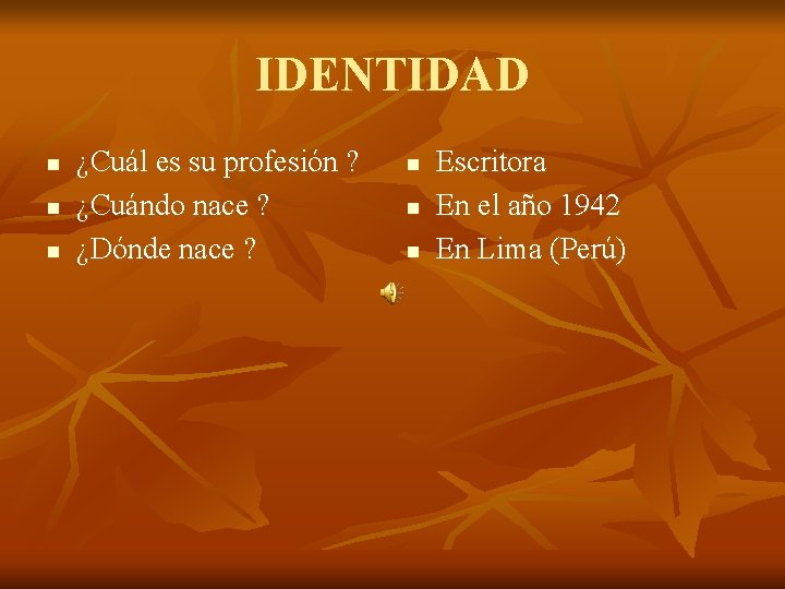 IDENTIDAD n n n ¿Cuál es su profesión ? ¿Cuándo nace ? ¿Dónde nace