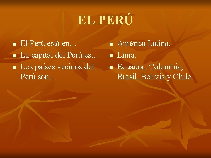 EL PERÚ n n n El Perú está en… La capital del Perú es…