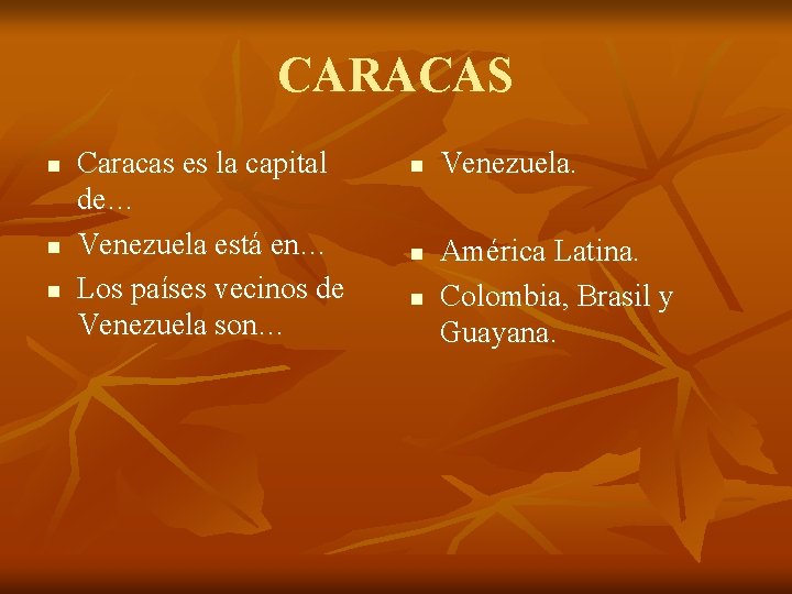 CARACAS n n n Caracas es la capital de… Venezuela está en… Los países