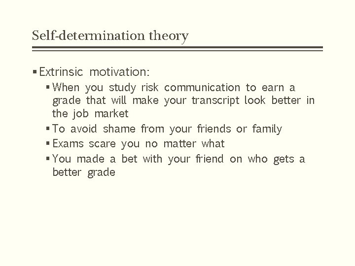 Self-determination theory § Extrinsic motivation: § When you study risk communication to earn a