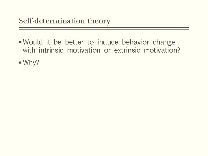 Self-determination theory § Would it be better to induce behavior change with intrinsic motivation
