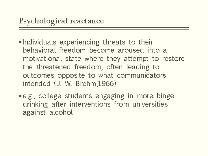 Psychological reactance § Individuals experiencing threats to their behavioral freedom become aroused into a