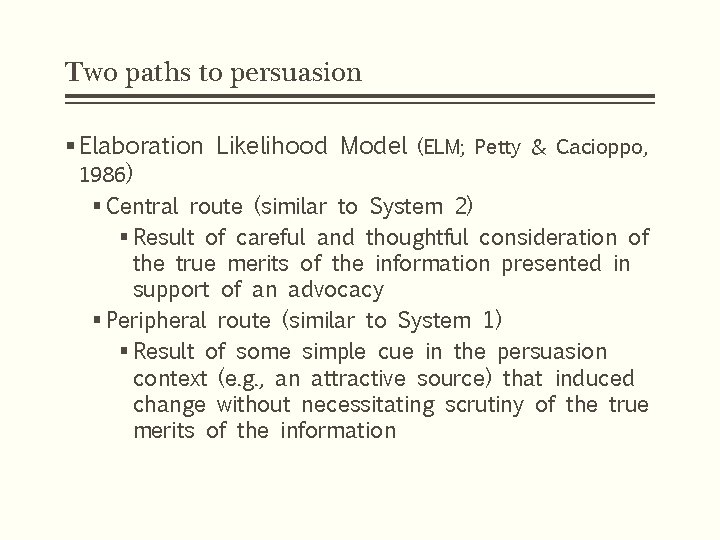 Two paths to persuasion § Elaboration Likelihood Model (ELM; Petty & Cacioppo, 1986) §