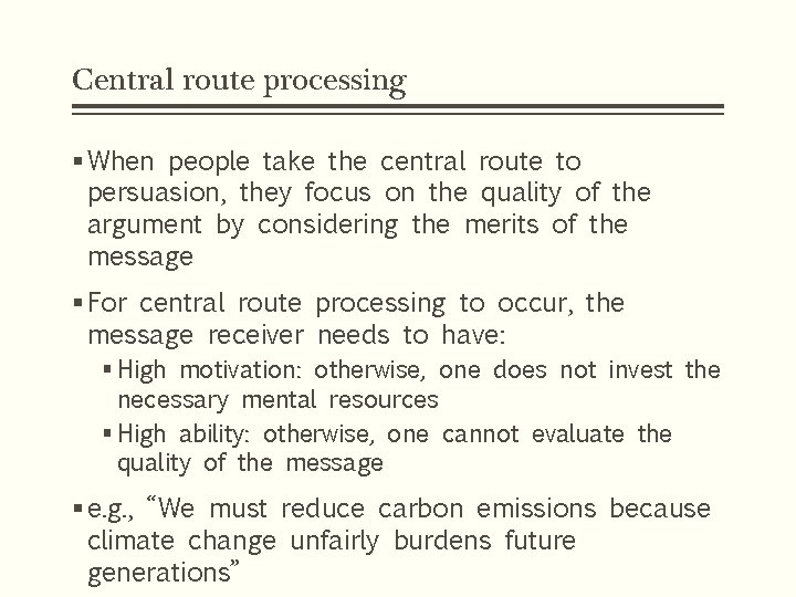 Central route processing § When people take the central route to persuasion, they focus