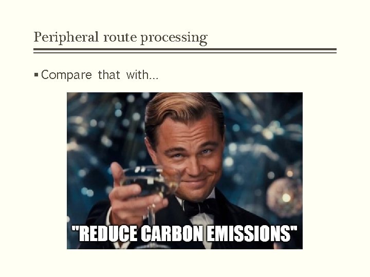 Peripheral route processing § Compare that with… 