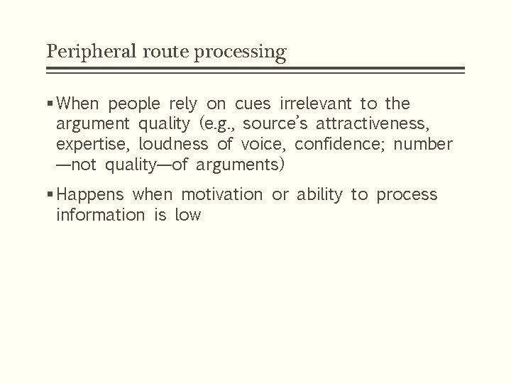 Peripheral route processing § When people rely on cues irrelevant to the argument quality
