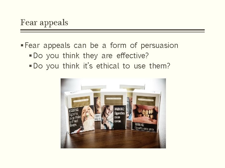 Fear appeals § Fear appeals can be a form of persuasion § Do you