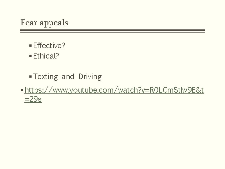 Fear appeals § Effective? § Ethical? § Texting and Driving § https: //www. youtube.