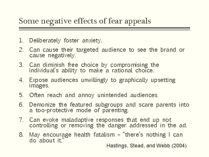 Some negative effects of fear appeals 1. Deliberately foster anxiety. 2. Can cause their