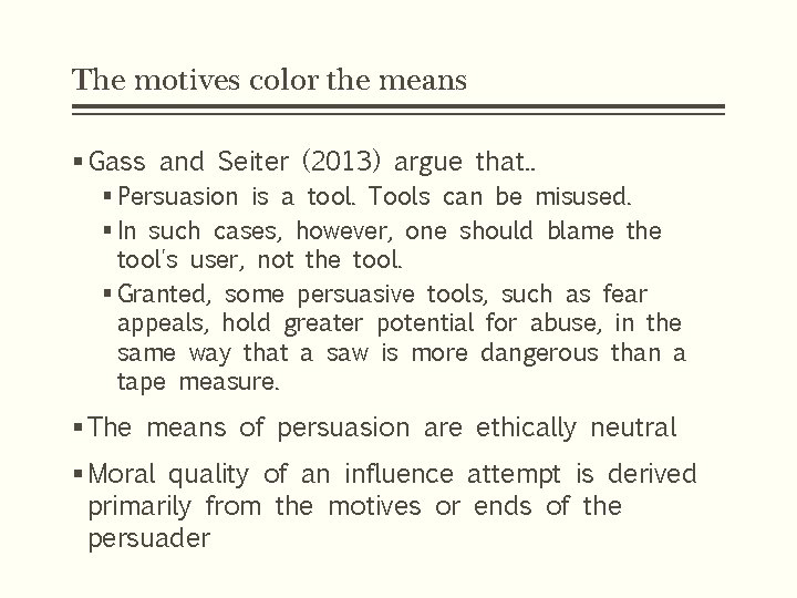 The motives color the means § Gass and Seiter (2013) argue that. . §