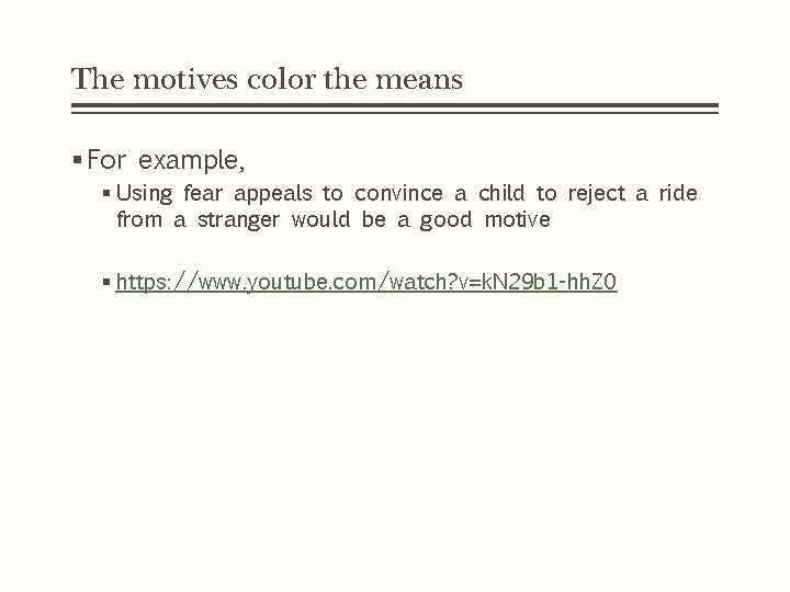 The motives color the means § For example, § Using fear appeals to convince