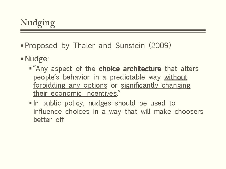 Nudging § Proposed by Thaler and Sunstein (2009) § Nudge: § “Any aspect of