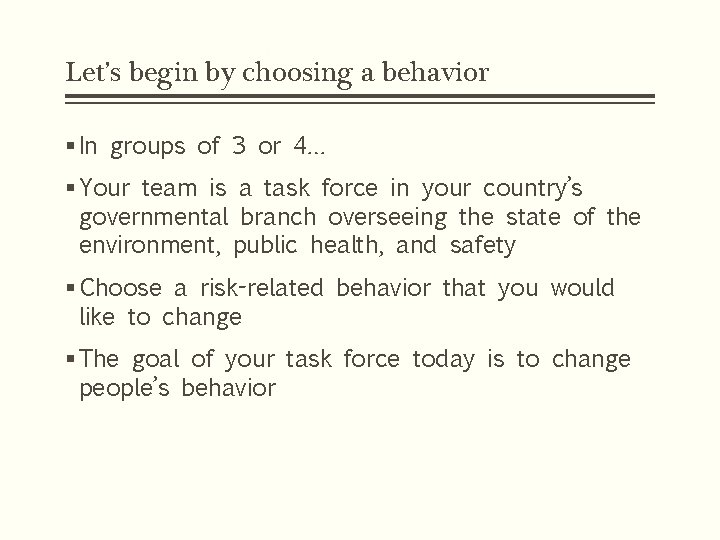 Let’s begin by choosing a behavior § In groups of 3 or 4… §