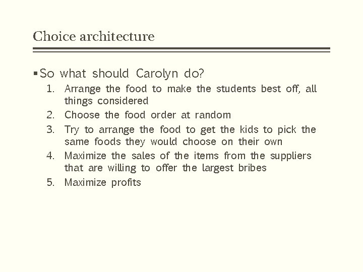 Choice architecture § So what should Carolyn do? 1. Arrange the food to make